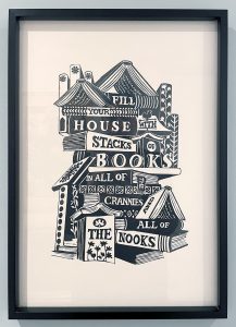 A linocut print where a house is formed of books, featuring the words 'fill your house with stacks of books in all of the crannies and all of the nooks'